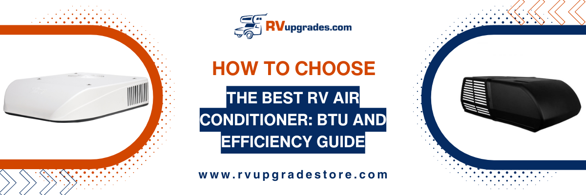 How to Choose the Best RV Air Conditioner: BTU and Efficiency Guide